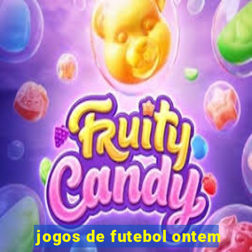 jogos de futebol ontem