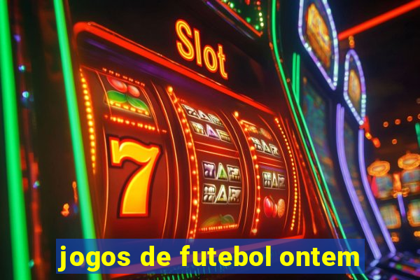 jogos de futebol ontem