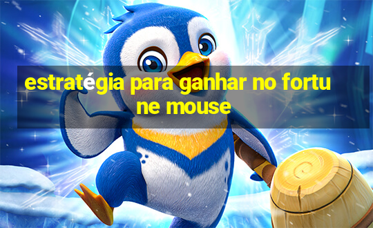 estratégia para ganhar no fortune mouse