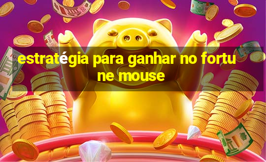 estratégia para ganhar no fortune mouse