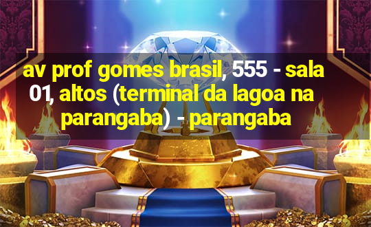 av prof gomes brasil, 555 - sala 01, altos (terminal da lagoa na parangaba) - parangaba