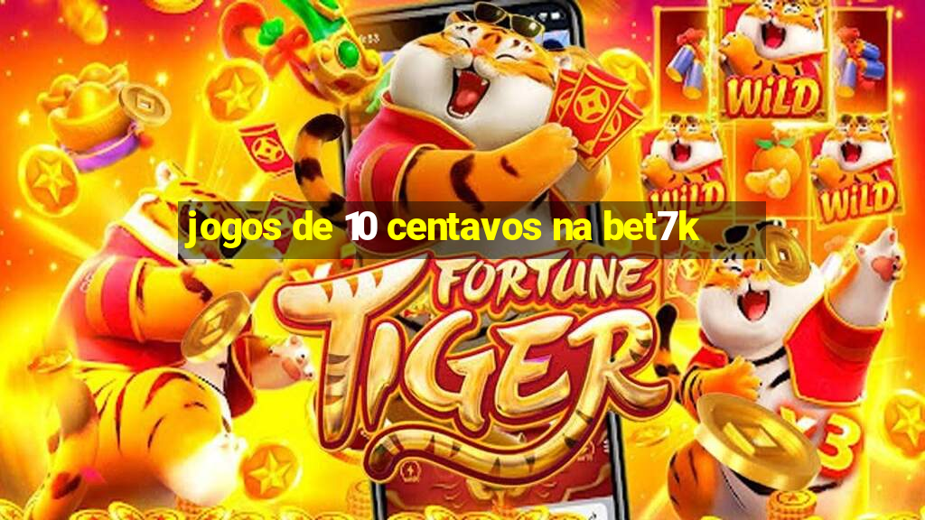 jogos de 10 centavos na bet7k