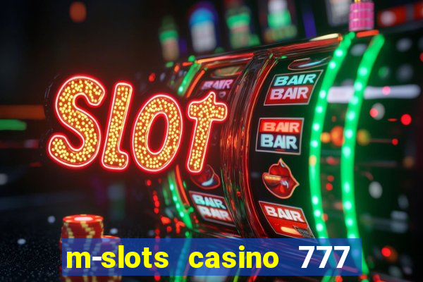 m-slots casino 777 win downloadable content