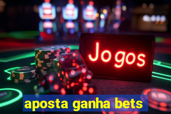 aposta ganha bets