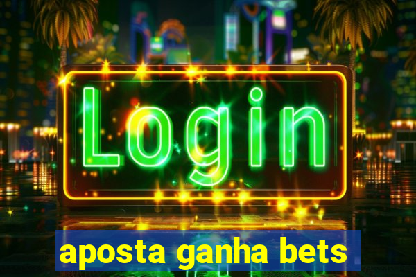 aposta ganha bets