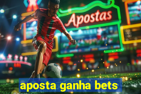 aposta ganha bets