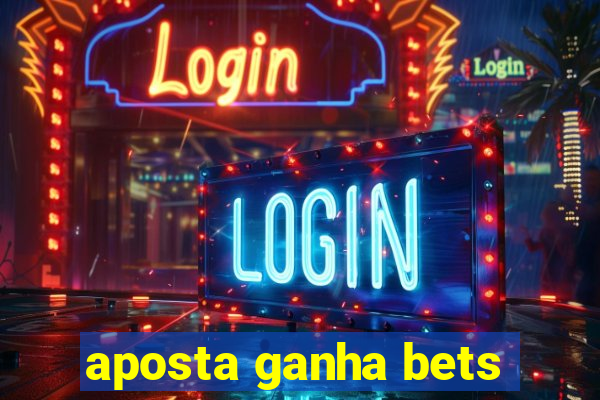 aposta ganha bets