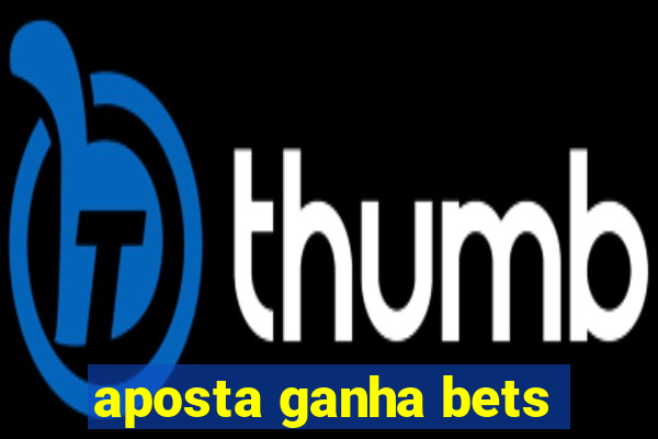 aposta ganha bets