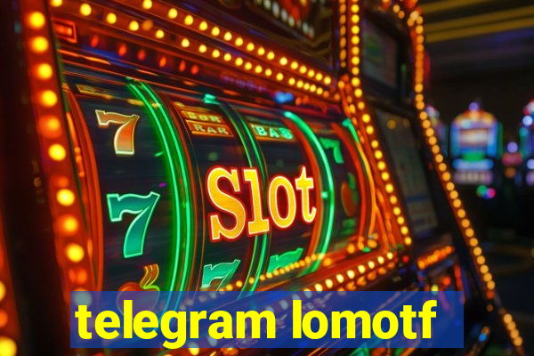 telegram lomotf