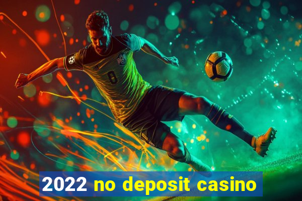 2022 no deposit casino