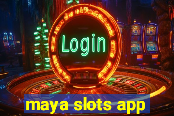 maya slots app