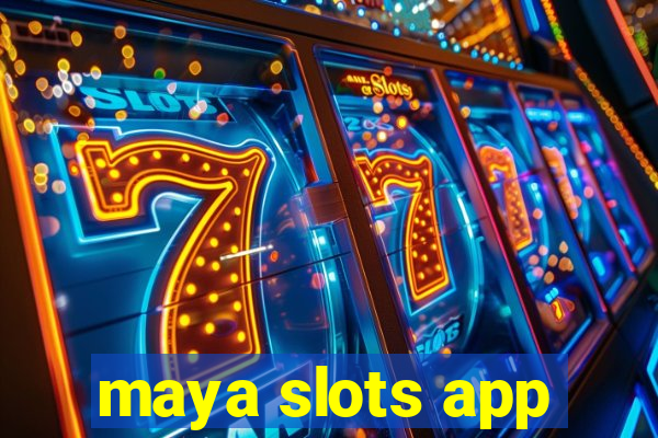 maya slots app