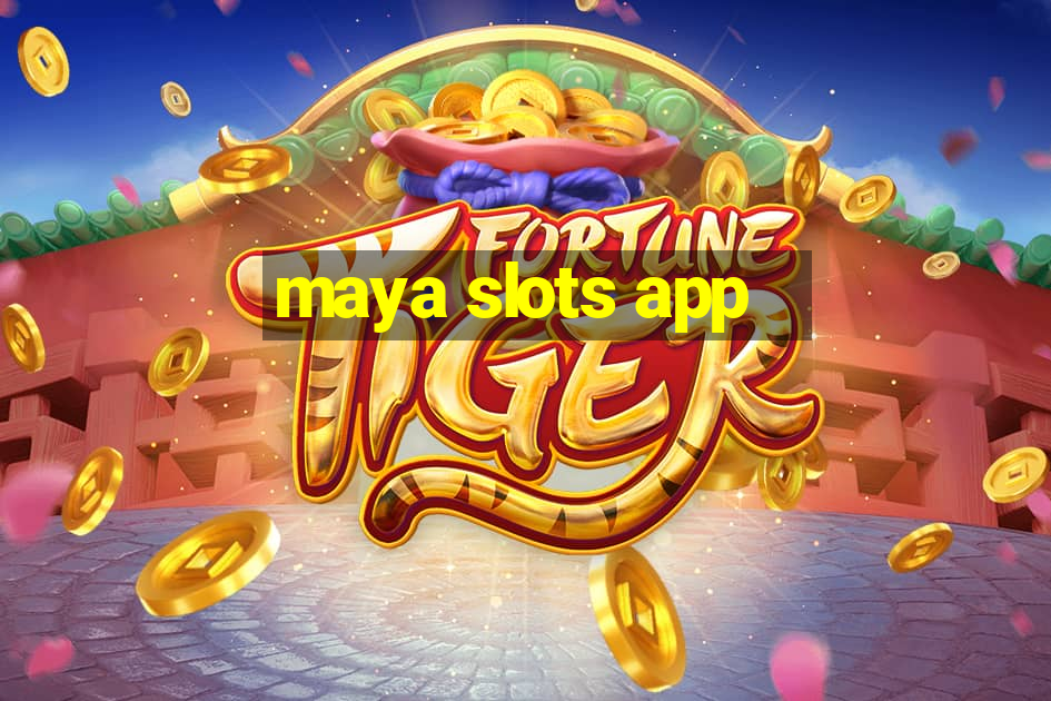 maya slots app