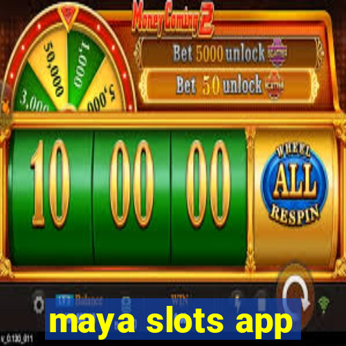 maya slots app