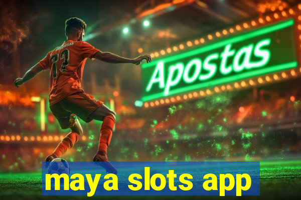 maya slots app