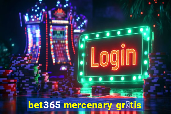 bet365 mercenary gr谩tis