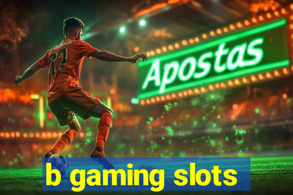 b gaming slots