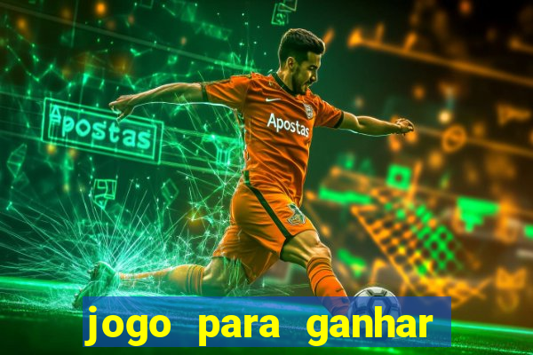 jogo para ganhar dinheiro cassino