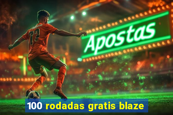 100 rodadas gratis blaze