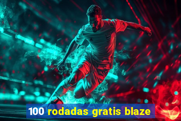 100 rodadas gratis blaze