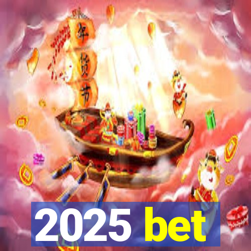 2025 bet