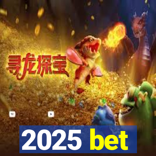 2025 bet