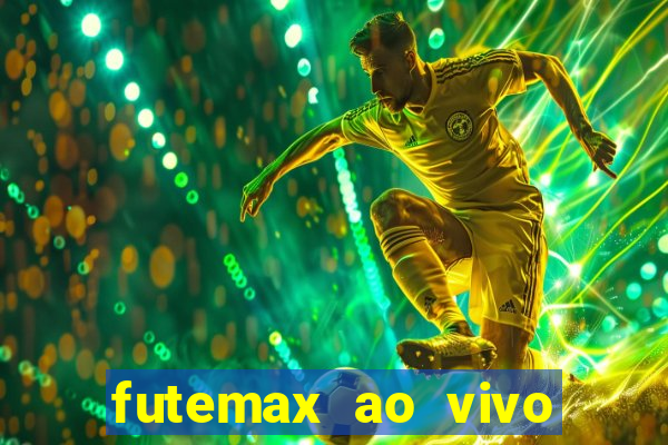 futemax ao vivo futebol ao vivo