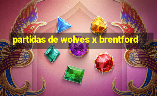 partidas de wolves x brentford