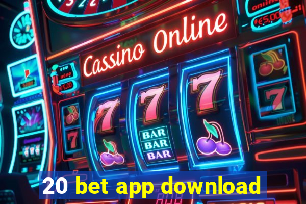 20 bet app download