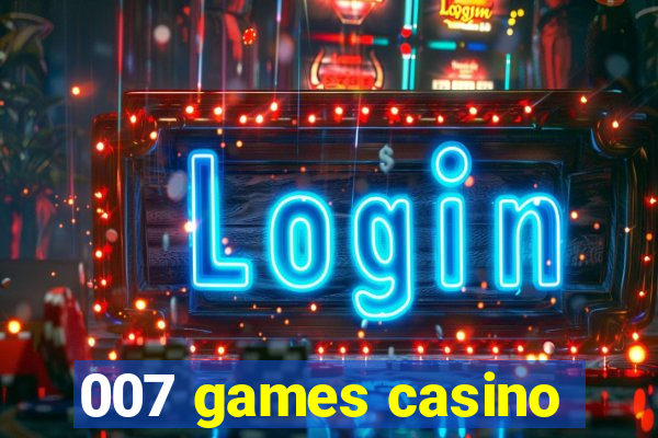 007 games casino