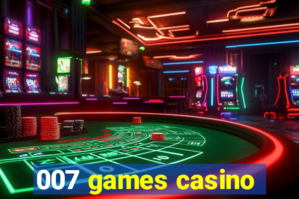 007 games casino