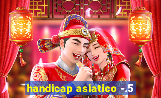 handicap asiatico -.5