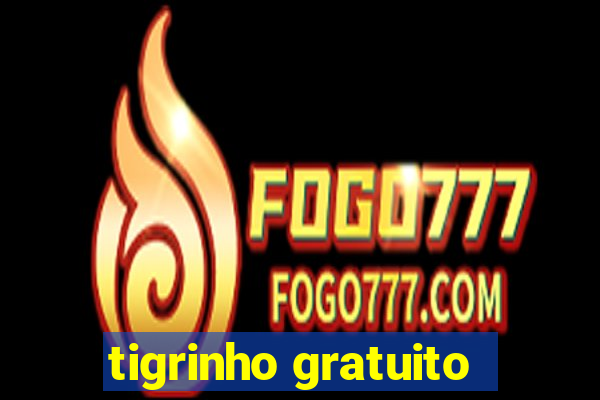 tigrinho gratuito