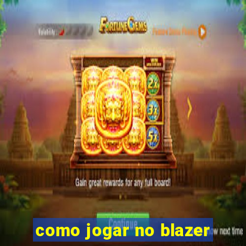 como jogar no blazer