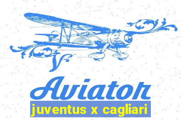 juventus x cagliari