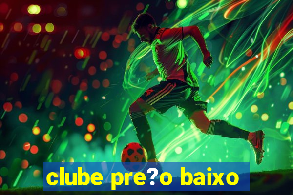 clube pre?o baixo