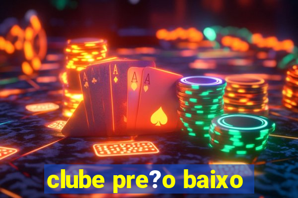 clube pre?o baixo