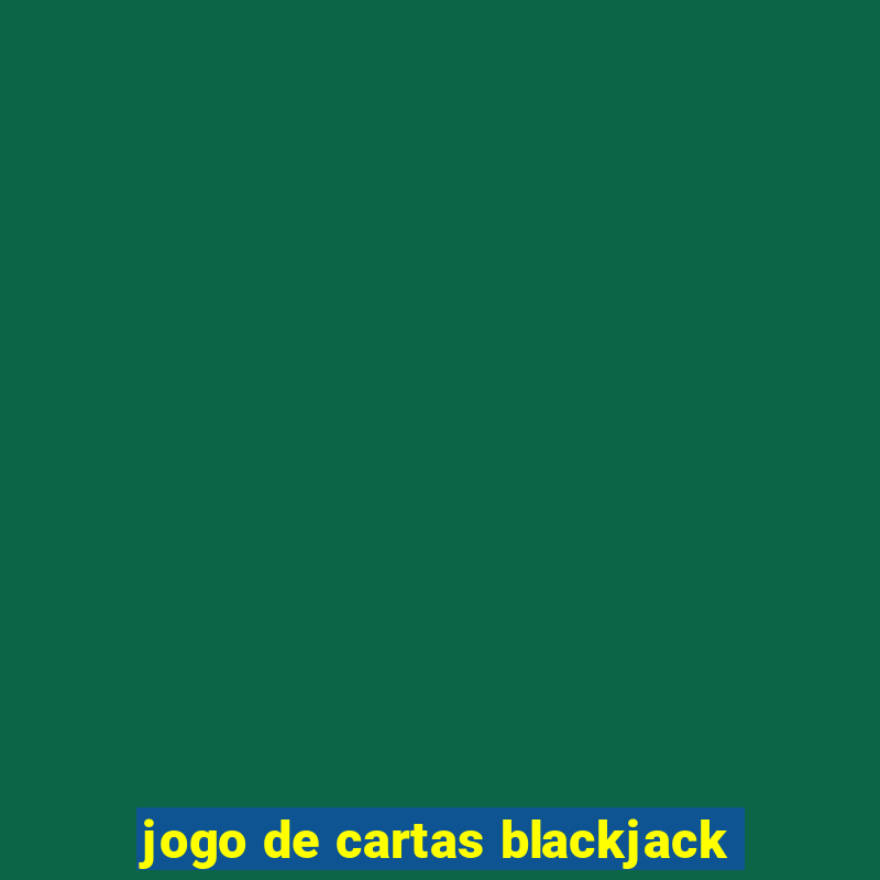 jogo de cartas blackjack