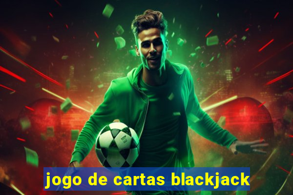 jogo de cartas blackjack