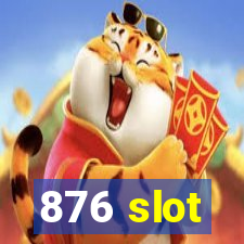 876 slot