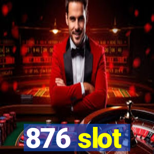 876 slot