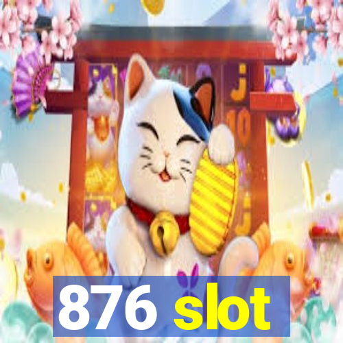 876 slot