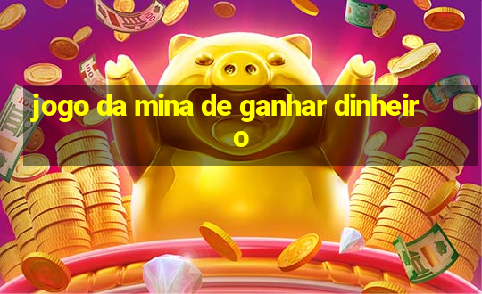 jogo da mina de ganhar dinheiro