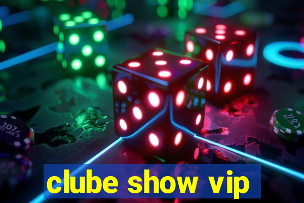 clube show vip