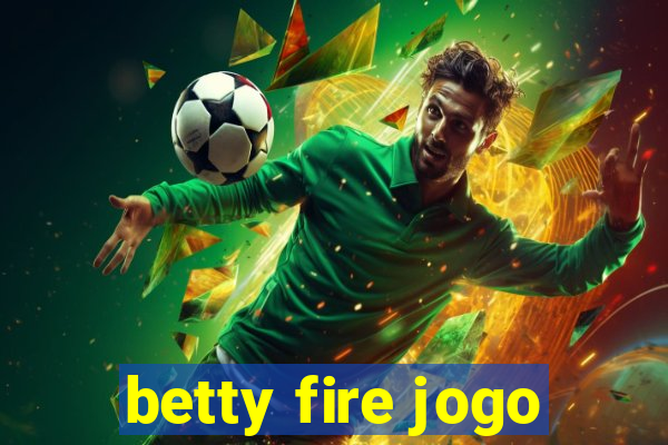 betty fire jogo