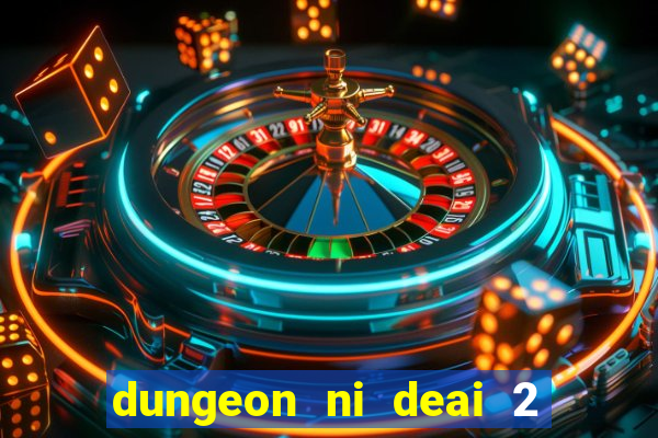 dungeon ni deai 2 temporada dublado data de lançamento