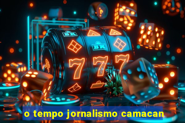 o tempo jornalismo camacan