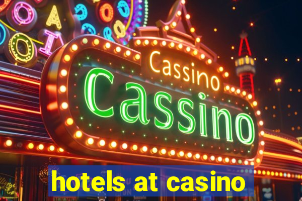 hotels at casino