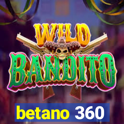 betano 360