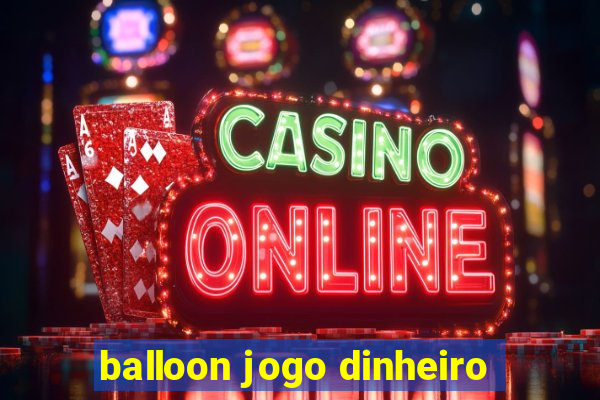 balloon jogo dinheiro